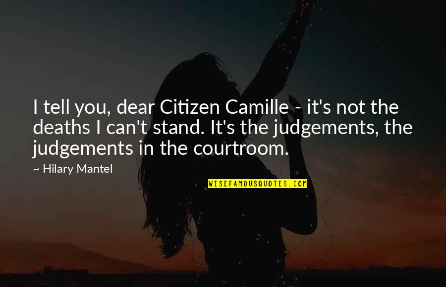 Camille O'connell Quotes By Hilary Mantel: I tell you, dear Citizen Camille - it's