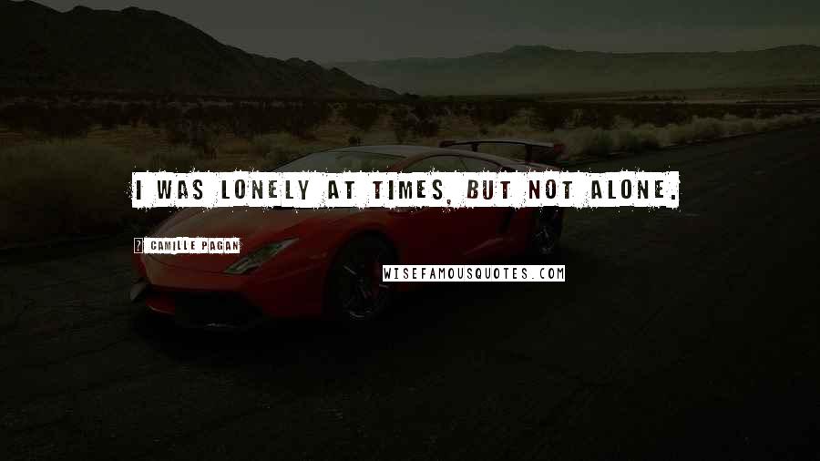 Camille Pagan quotes: I was lonely at times, but not alone.