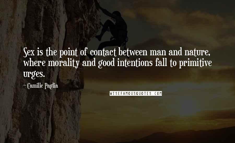 Camille Paglia quotes: Sex is the point of contact between man and nature, where morality and good intentions fall to primitive urges. Camille Paglia quotes: Sex is the point of contact between man and nature, where morality and good intentions fall to primitive urges.