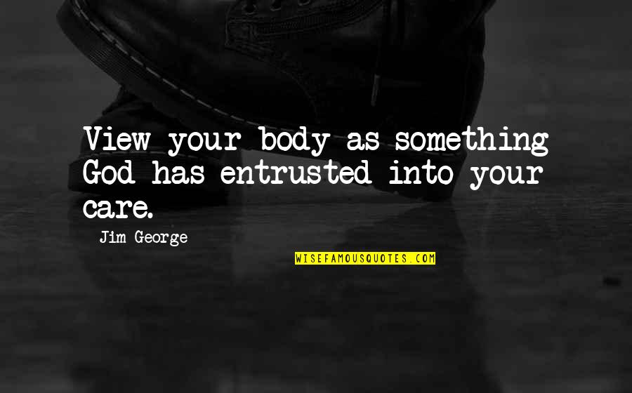 Camille Saint Saens Quotes By Jim George: View your body as something God has entrusted