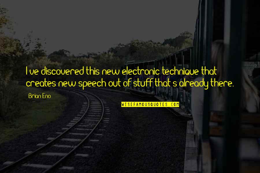 Camillen60 Quotes By Brian Eno: I've discovered this new electronic technique that creates Camillen60 Quotes By Brian Eno: I've discovered this new electronic technique that creates