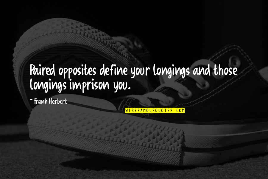 Camillen60 Quotes By Frank Herbert: Paired opposites define your longings and those longings