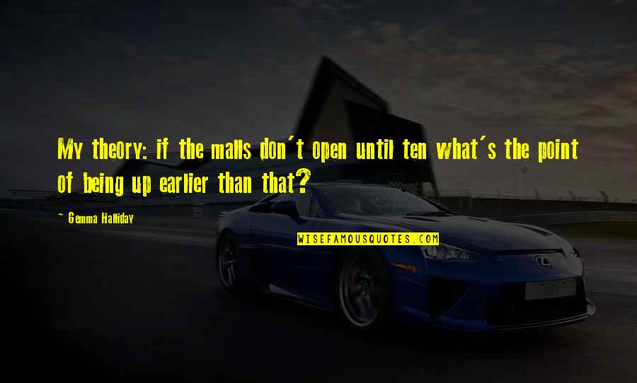 Camillen60 Quotes By Gemma Halliday: My theory: if the malls don't open until Camillen60 Quotes By Gemma Halliday: My theory: if the malls don't open until