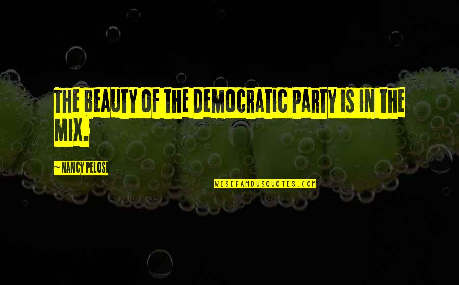 Camilleri Books Quotes By Nancy Pelosi: The beauty of the Democratic Party is in