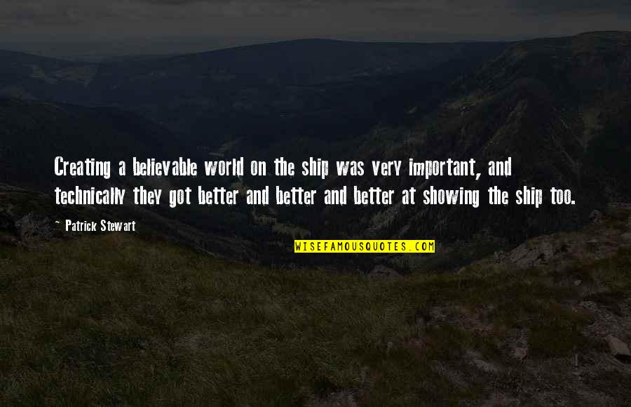 Camilles At Crystal Beach Quotes By Patrick Stewart: Creating a believable world on the ship was Camilles At Crystal Beach Quotes By Patrick Stewart: Creating a believable world on the ship was