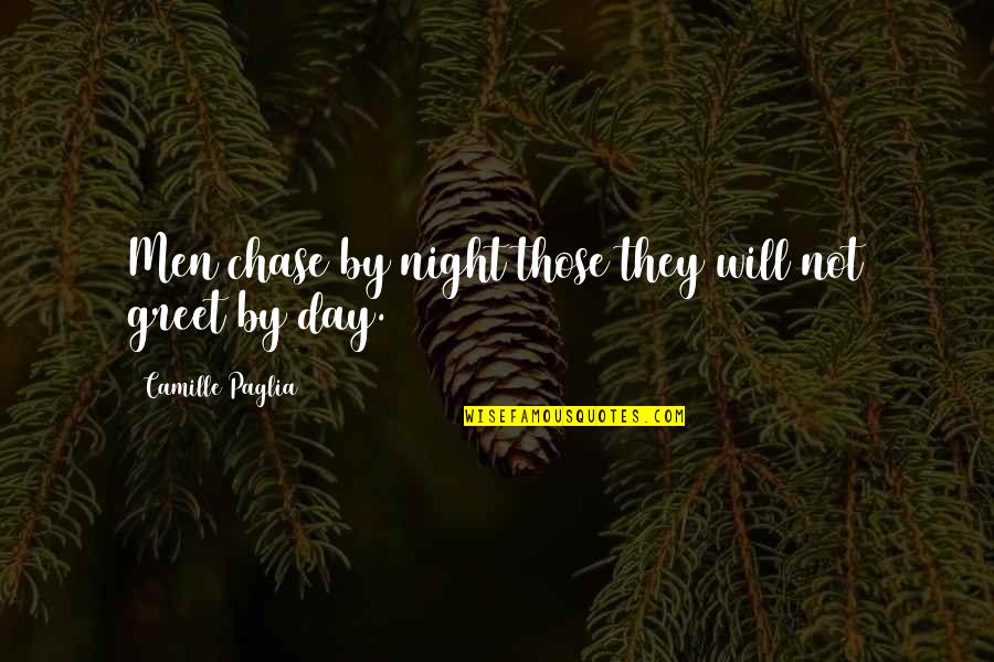 Camille's Quotes By Camille Paglia: Men chase by night those they will not Camille's Quotes By Camille Paglia: Men chase by night those they will not