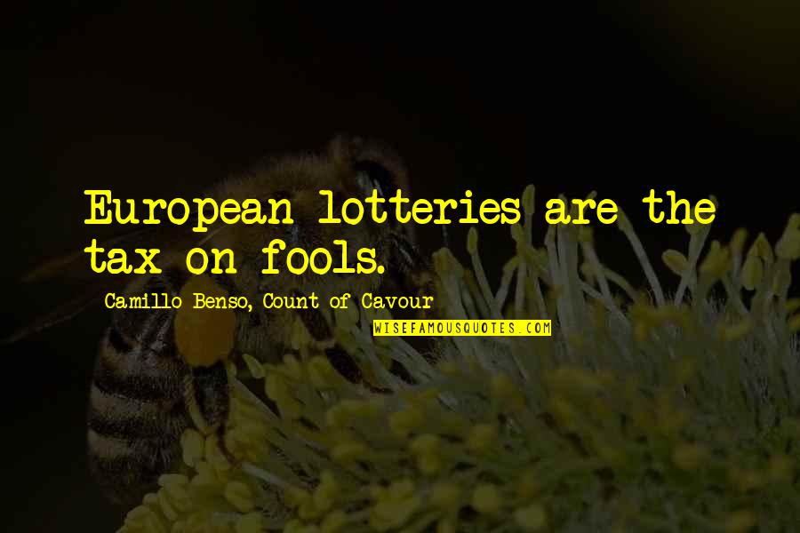 Camillo Benso Quotes By Camillo Benso, Count Of Cavour: European lotteries are the tax on fools. Camillo Benso Quotes By Camillo Benso, Count Of Cavour: European lotteries are the tax on fools.