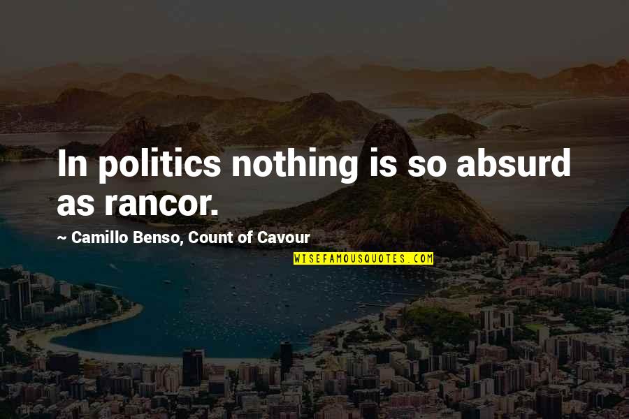 Camillo Cavour Quotes By Camillo Benso, Count Of Cavour: In politics nothing is so absurd as rancor.