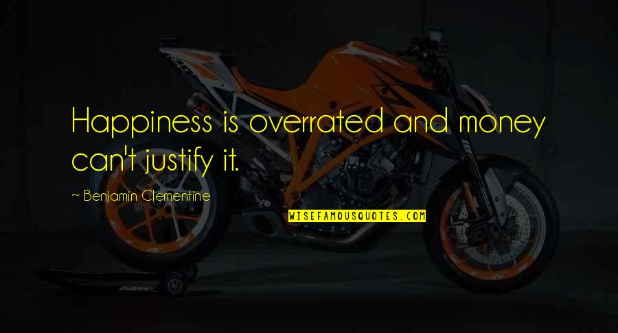 Camilo Cienfuegos Quotes By Benjamin Clementine: Happiness is overrated and money can't justify it. Camilo Cienfuegos Quotes By Benjamin Clementine: Happiness is overrated and money can't justify it.
