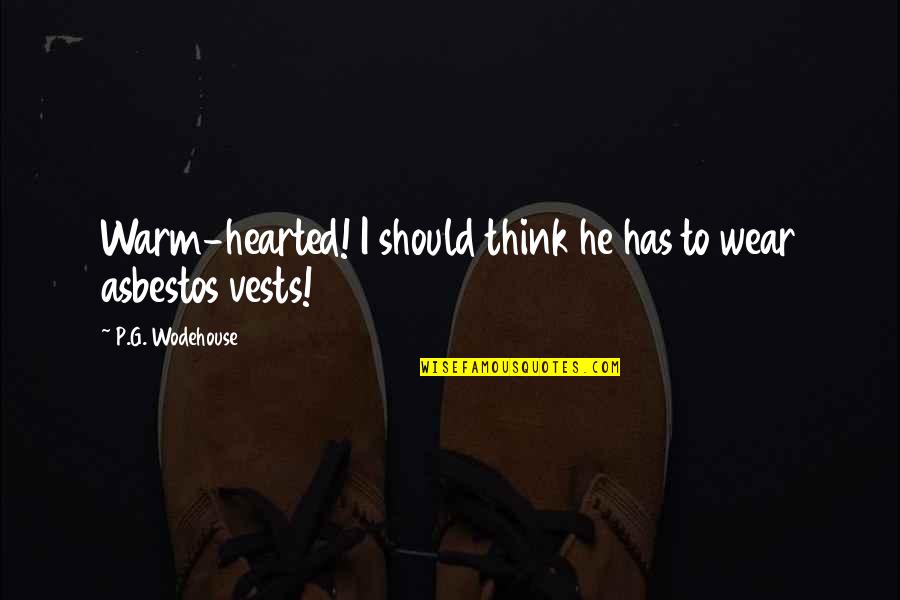 Camilo Sesto Quotes By P.G. Wodehouse: Warm-hearted! I should think he has to wear Camilo Sesto Quotes By P.G. Wodehouse: Warm-hearted! I should think he has to wear