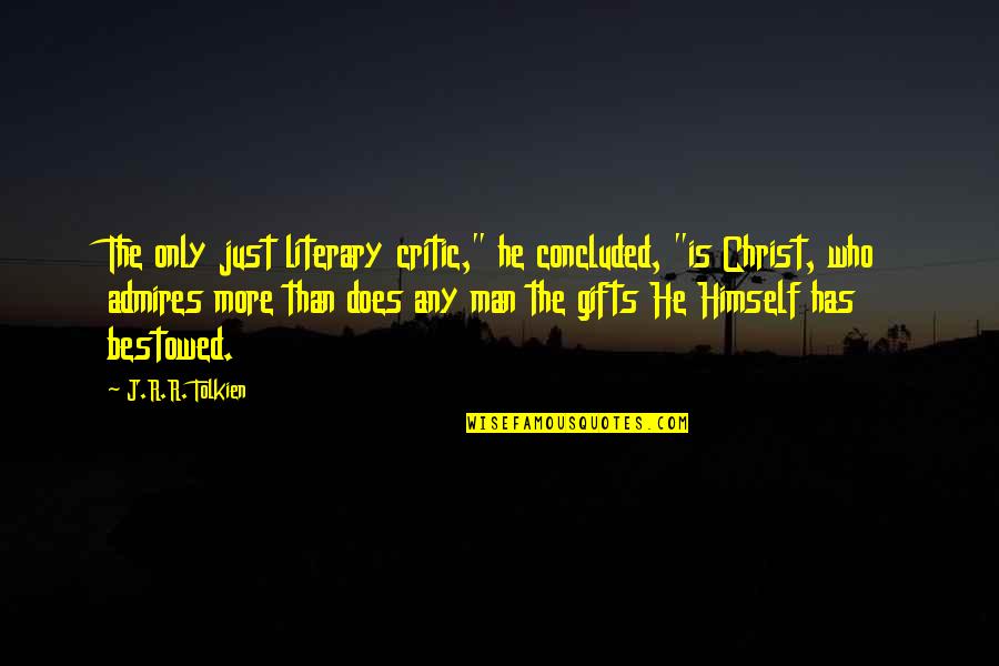Caminamos In English Quotes By J.R.R. Tolkien: The only just literary critic," he concluded, "is