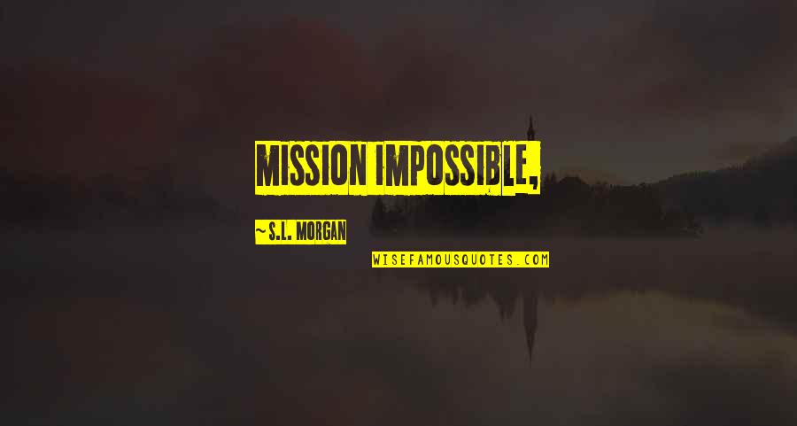 Caminamos In English Quotes By S.L. Morgan: mission impossible,