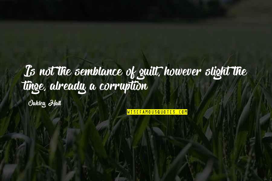 Caminaron In English Quotes By Oakley Hall: Is not the semblance of guilt, however slight
