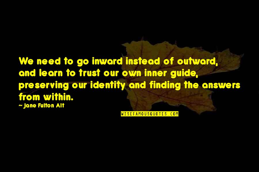 Caminetto In Pietra Quotes By Jane Fulton Alt: We need to go inward instead of outward,