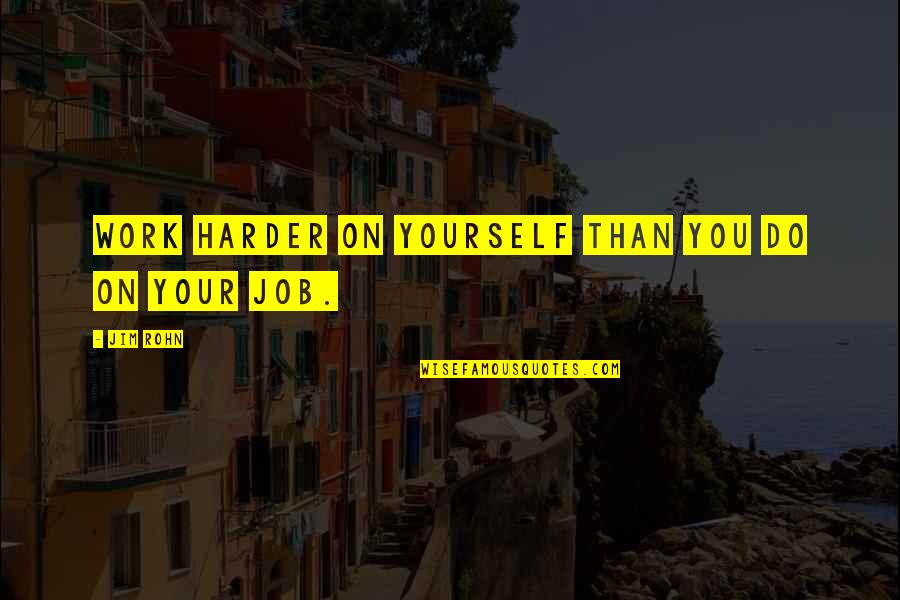 Caminettos Quotes By Jim Rohn: Work harder on yourself than you do on