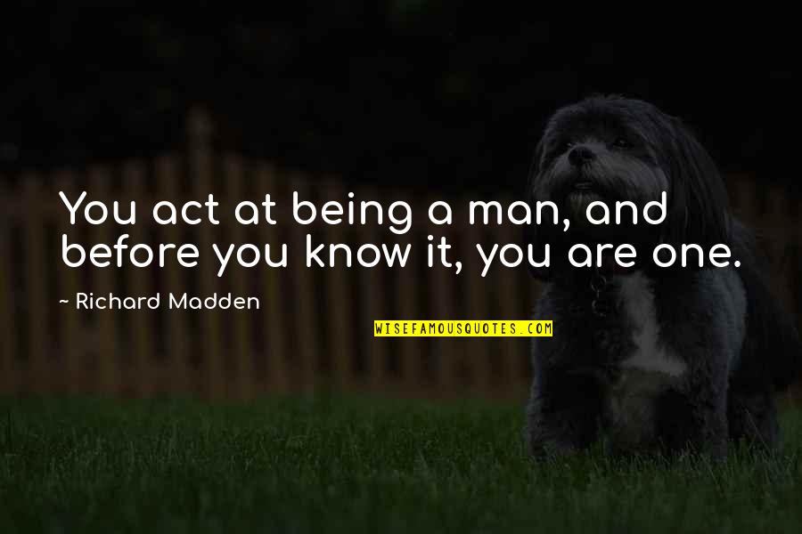 Caminha De Cachorro Quotes By Richard Madden: You act at being a man, and before
