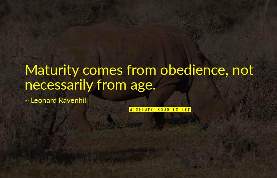 Caminhada Beneficios Quotes By Leonard Ravenhill: Maturity comes from obedience, not necessarily from age. Caminhada Beneficios Quotes By Leonard Ravenhill: Maturity comes from obedience, not necessarily from age.