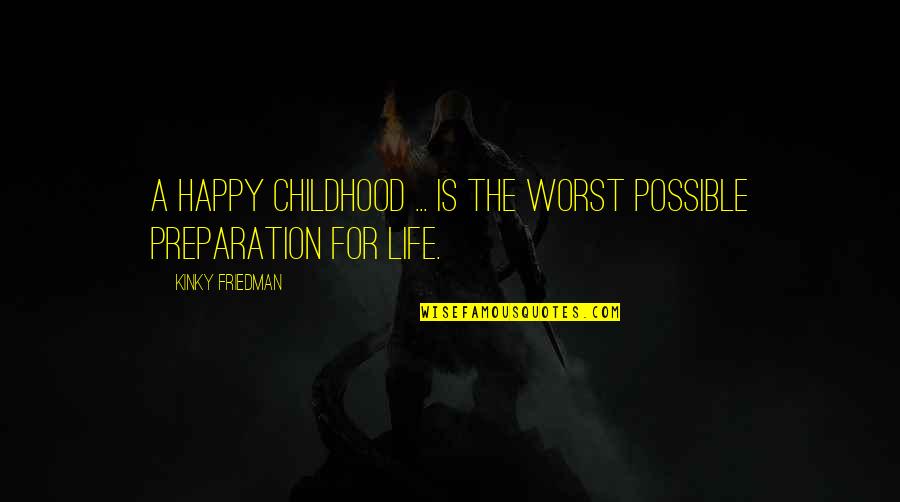 Caminhando Com Quotes By Kinky Friedman: A happy childhood ... is the worst possible Caminhando Com Quotes By Kinky Friedman: A happy childhood ... is the worst possible