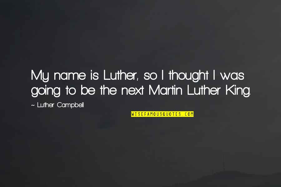 Caminhao Quotes By Luther Campbell: My name is Luther, so I thought I