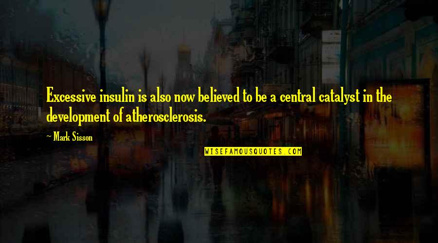Caminiti Exceptional Center Quotes By Mark Sisson: Excessive insulin is also now believed to be