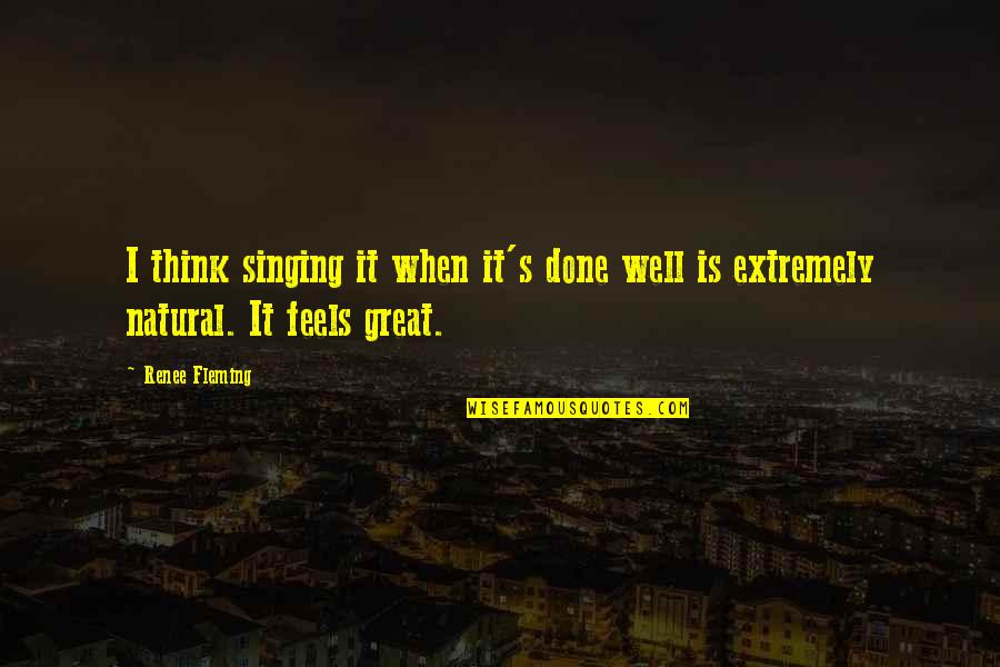 Camino De La Vida Quotes By Renee Fleming: I think singing it when it's done well