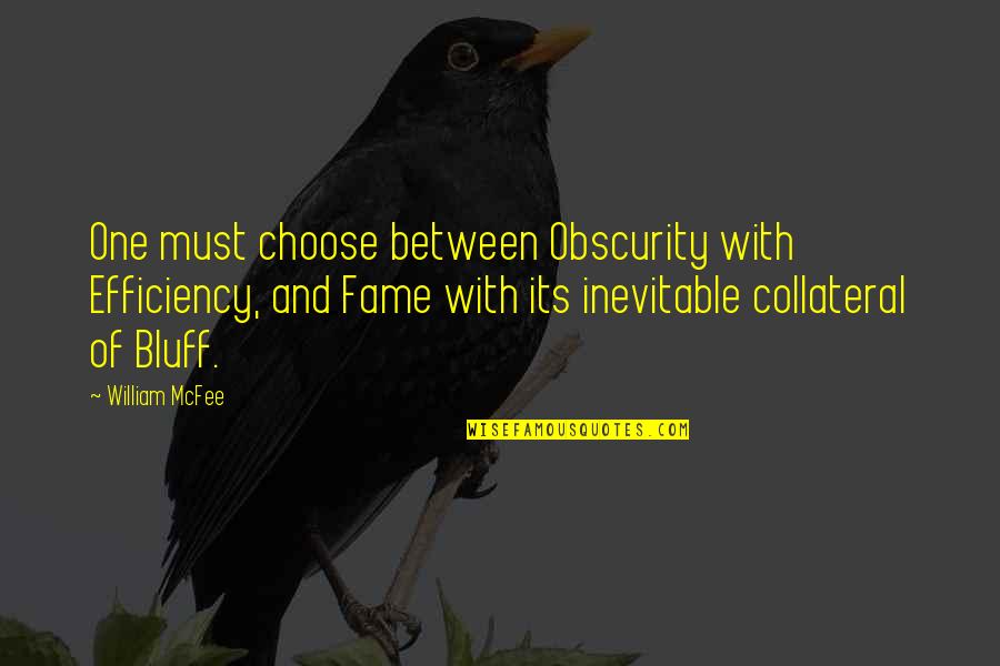 Camino Pelicula Quotes By William McFee: One must choose between Obscurity with Efficiency, and