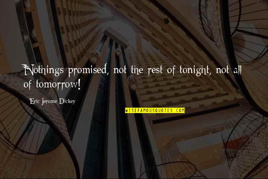 Camino Quotes By Eric Jerome Dickey: Nothings promised, not the rest of tonight, not Camino Quotes By Eric Jerome Dickey: Nothings promised, not the rest of tonight, not