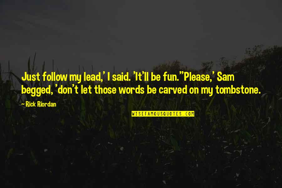 Caminos De La Vida Quotes By Rick Riordan: Just follow my lead,' I said. 'It'll be Caminos De La Vida Quotes By Rick Riordan: Just follow my lead,' I said. 'It'll be