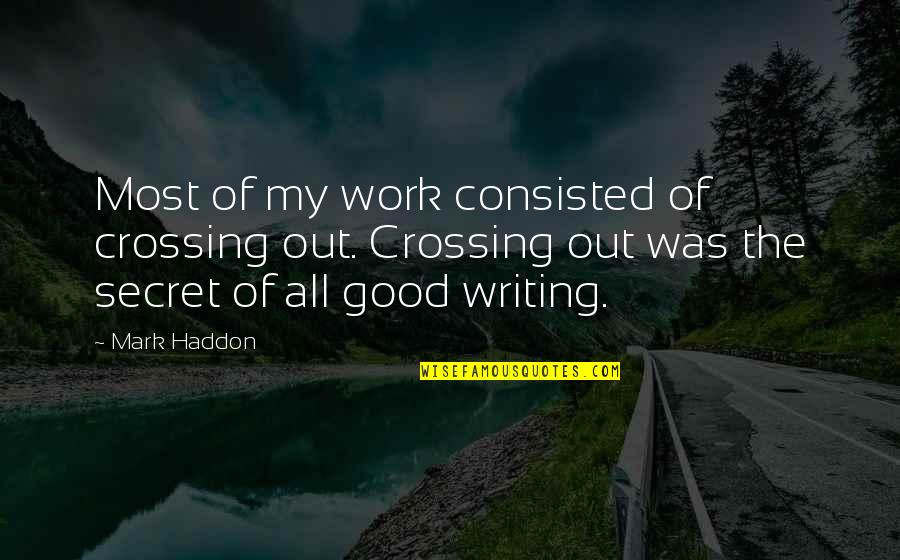 Camioneta Kia Quotes By Mark Haddon: Most of my work consisted of crossing out.