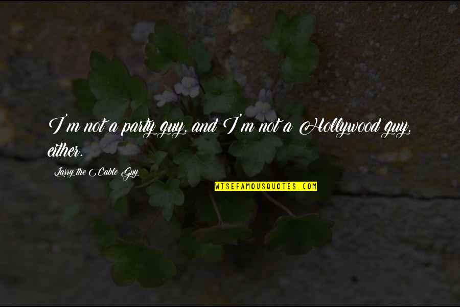 Camionete Basculabile Quotes By Larry The Cable Guy: I'm not a party guy, and I'm not