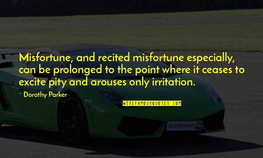 Camionete D10 Quotes By Dorothy Parker: Misfortune, and recited misfortune especially, can be prolonged Camionete D10 Quotes By Dorothy Parker: Misfortune, and recited misfortune especially, can be prolonged