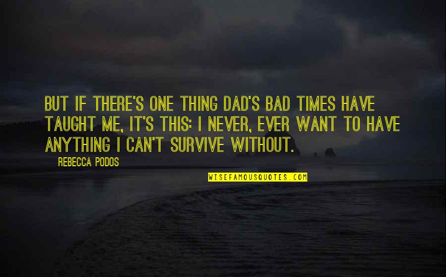 Camisa Blanca Quotes By Rebecca Podos: But if there's one thing Dad's bad times