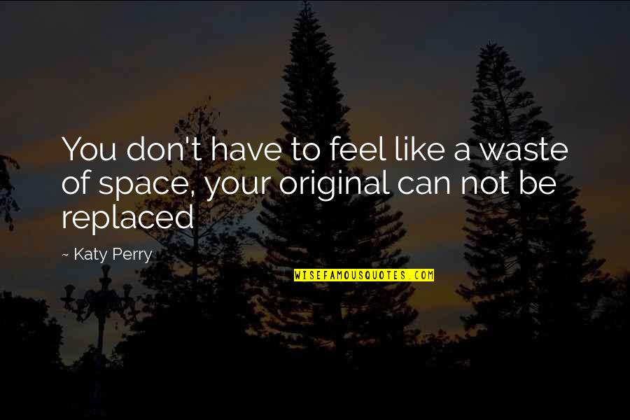 Camisa De Chino Quotes By Katy Perry: You don't have to feel like a waste
