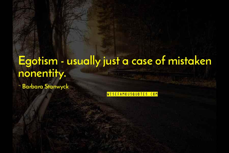Camisasca Automotive Quotes By Barbara Stanwyck: Egotism - usually just a case of mistaken