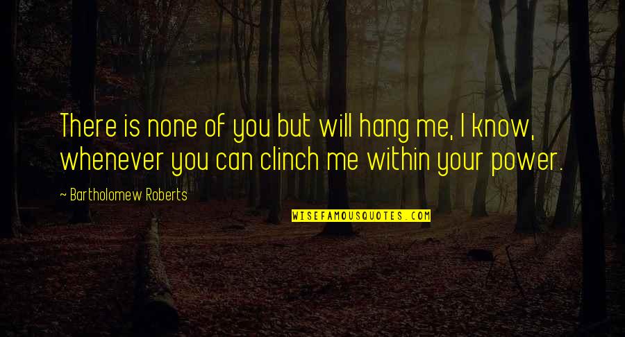 Camisero Quotes By Bartholomew Roberts: There is none of you but will hang Camisero Quotes By Bartholomew Roberts: There is none of you but will hang