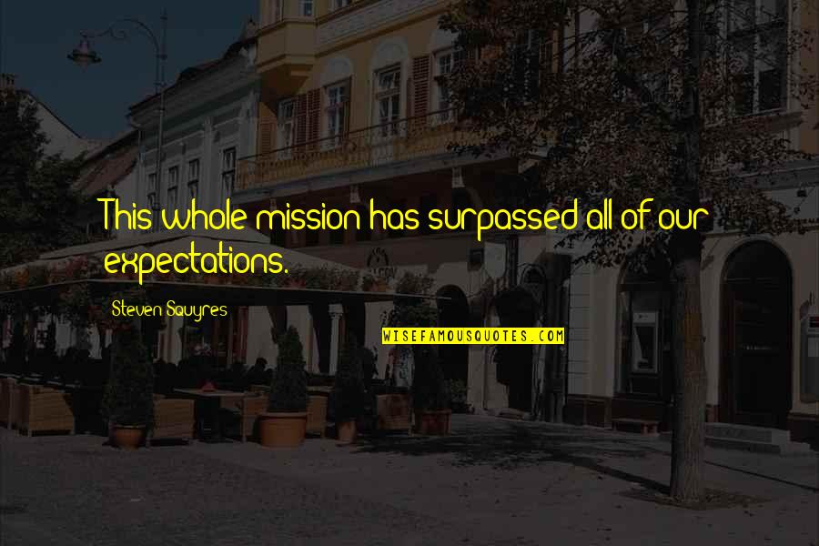Camisha Taylor Quotes By Steven Squyres: This whole mission has surpassed all of our Camisha Taylor Quotes By Steven Squyres: This whole mission has surpassed all of our