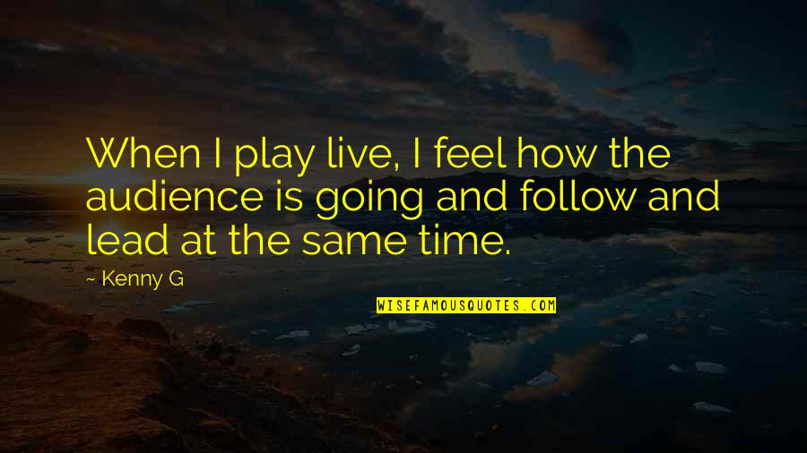 Camison De Mujer Quotes By Kenny G: When I play live, I feel how the