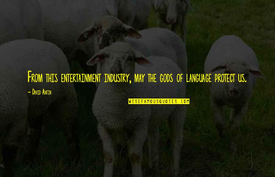Camlet Family Quotes By David Antin: From this entertainment industry, may the gods of