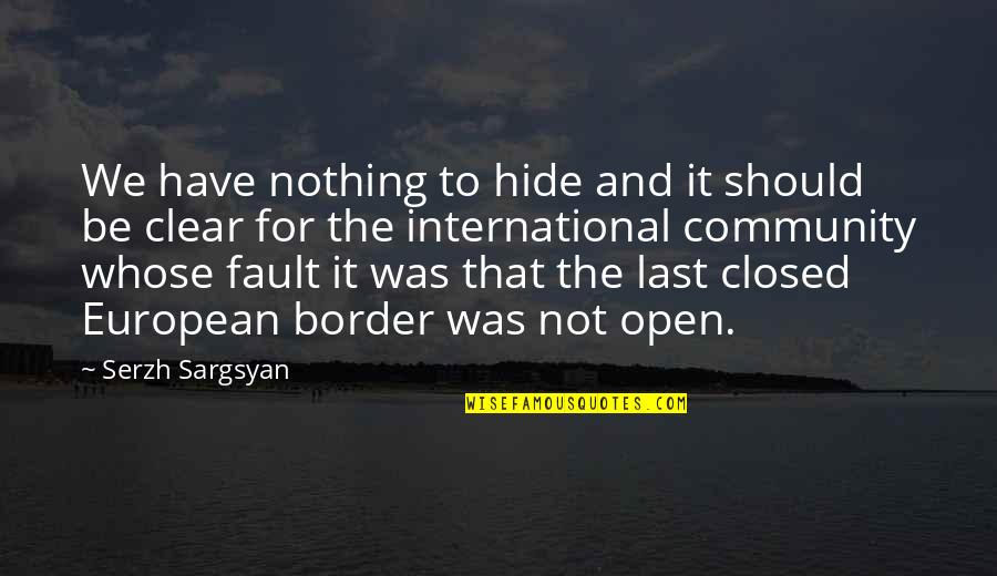 Camlet Family Quotes By Serzh Sargsyan: We have nothing to hide and it should Camlet Family Quotes By Serzh Sargsyan: We have nothing to hide and it should