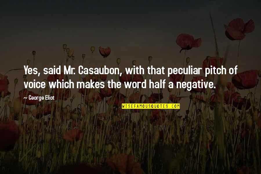 Camlock Quotes By George Eliot: Yes, said Mr. Casaubon, with that peculiar pitch