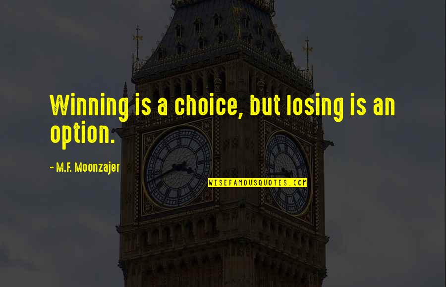 Camlock Quotes By M.F. Moonzajer: Winning is a choice, but losing is an