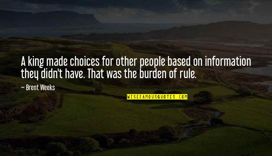 Cammarota Spritz Quotes By Brent Weeks: A king made choices for other people based Cammarota Spritz Quotes By Brent Weeks: A king made choices for other people based