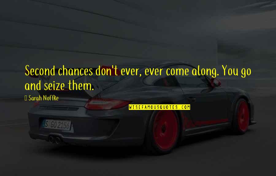 Cammarota Spritz Quotes By Sarah Noffke: Second chances don't ever, ever come along. You