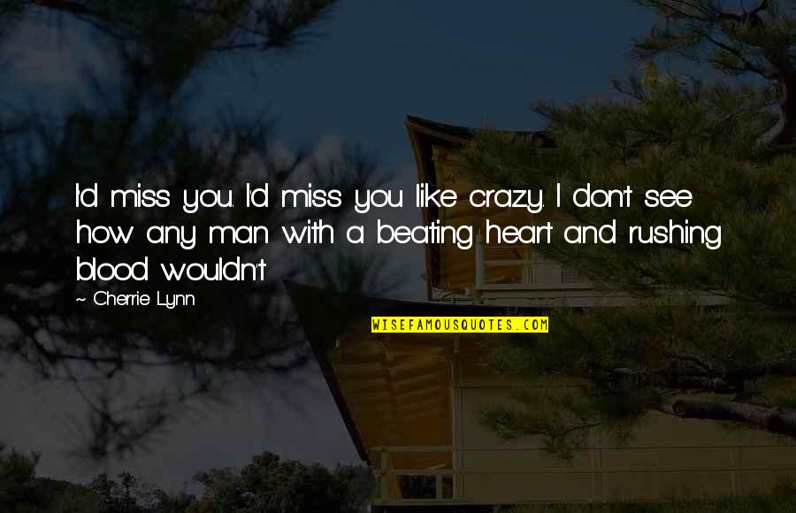 Cammarotas Unisex Quotes By Cherrie Lynn: I'd miss you. I'd miss you like crazy. Cammarotas Unisex Quotes By Cherrie Lynn: I'd miss you. I'd miss you like crazy.