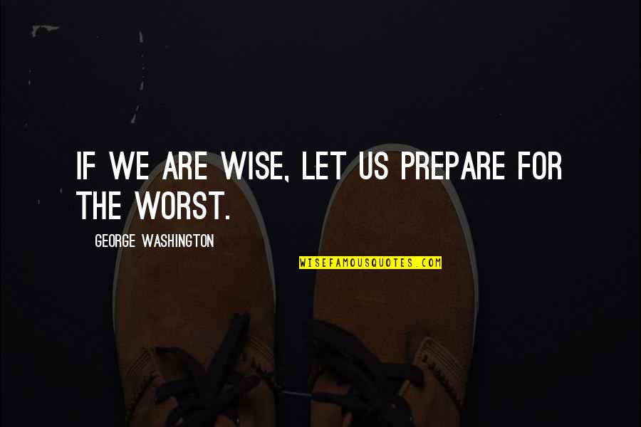 Cammarotas Unisex Quotes By George Washington: If we are wise, let us prepare for Cammarotas Unisex Quotes By George Washington: If we are wise, let us prepare for