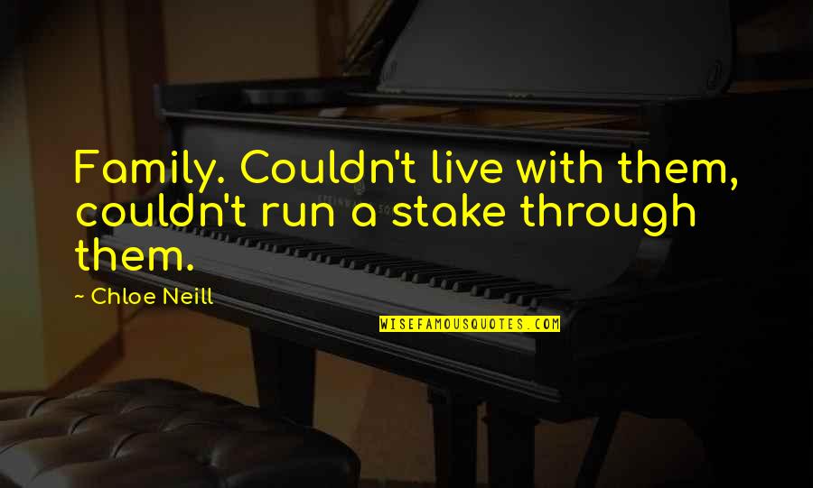Cammi Granato Famous Quotes By Chloe Neill: Family. Couldn't live with them, couldn't run a