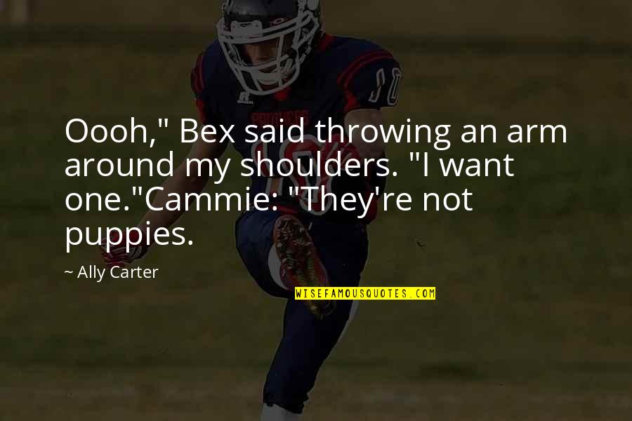Cammie Carter Quotes By Ally Carter: Oooh," Bex said throwing an arm around my