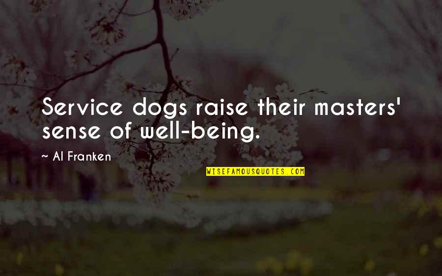 Cammie Gilbert Quotes By Al Franken: Service dogs raise their masters' sense of well-being.