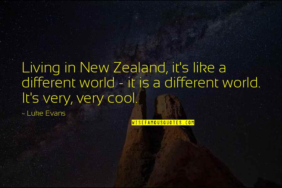 Cammie King Quotes By Luke Evans: Living in New Zealand, it's like a different