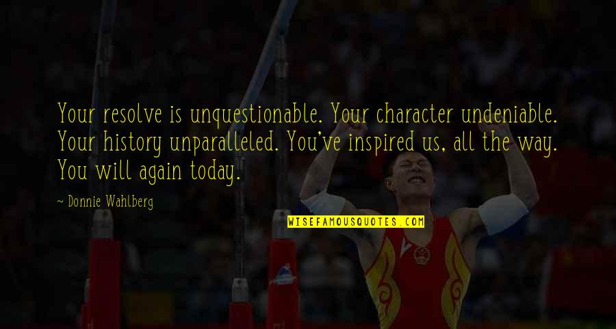 Cammies Hat Quotes By Donnie Wahlberg: Your resolve is unquestionable. Your character undeniable. Your Cammies Hat Quotes By Donnie Wahlberg: Your resolve is unquestionable. Your character undeniable. Your